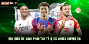 Kèo Châu Âu | Cách Phân Tích Tỷ Lệ 1x2 Chuẩn Chuyên Gia